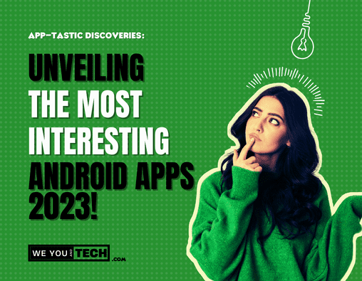 Unveiling the Most Interesting Android Apps of 2023
